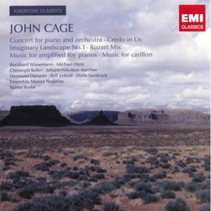 Concert for Piano and Orchestra / Credo in Us / Imaginary Landscape no. 1 / Rozart Mix / Music for Amplified Toy Pianos / Music 