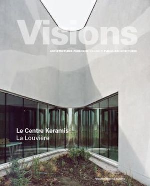 Visions, Architectures Publiques. Le Centre Keramis, La Louvière