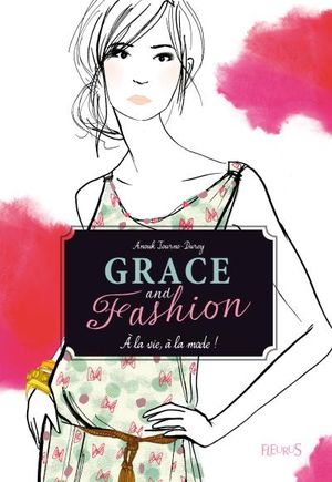 Grace and Fashion, tome 1 : A la vie, à la mode !