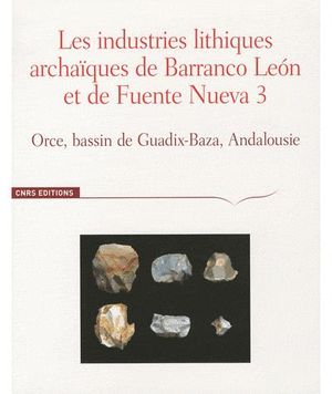 Les industries lithiques archaïques de Barranco Leon et de Fuente Nueva 3