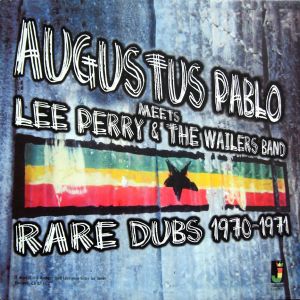 Augustus Pablo Meets Lee Perry & The Wailers Band: Rare Dubs 1970-1971
