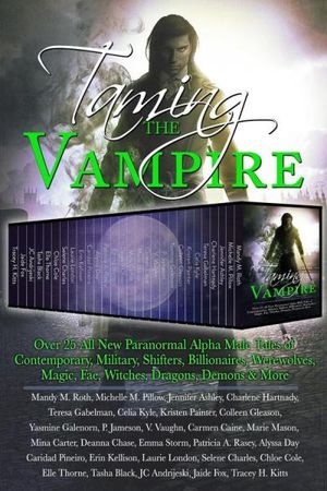 Taming the Vampire: Over 25 All New Paranormal Alpha Male Tales of Contemporary, Military, Shifters, Billionaires, Werewolves, M