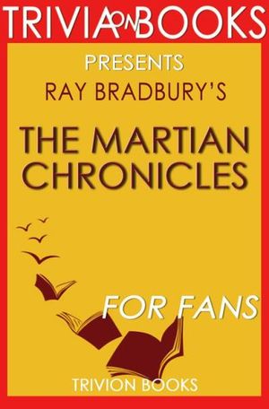 The Martian Chronicles: By Ray Bradbury (Trivia-On-Books)