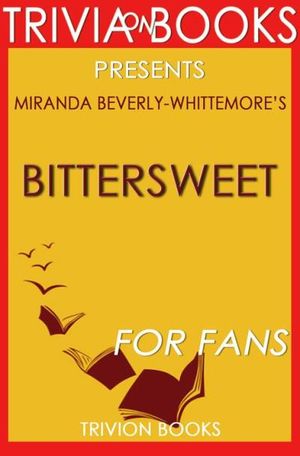 Bittersweet: A Novel By Miranda Beverly-Whittemore (Trivia-On-Books)