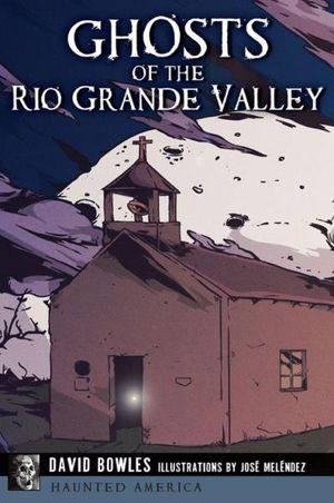 Ghosts of the Rio Grande Valley