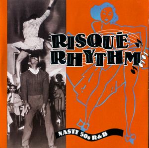 Risqué Rhythm: Nasty 50s R&B