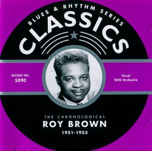 Blues & Rhythm Series: The Chronological Roy Brown 1951-1953