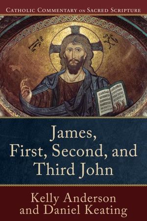James, First, Second, and Third John (Catholic Commentary on Sacred Scripture)