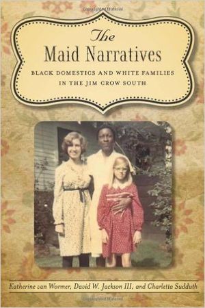 The Maid Narratives: Black Domestics and White Families in the Jim Crow South