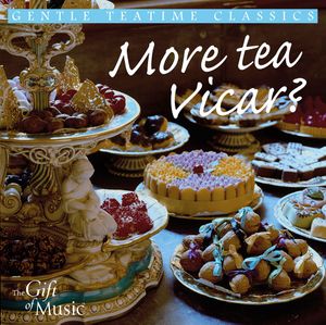 More Tea Vicar? Gentle Teatime Classics