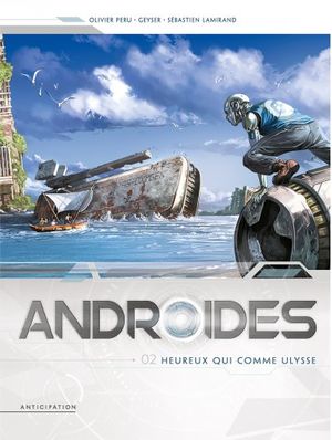 Heureux qui comme Ulysse - Androïdes, tome 2