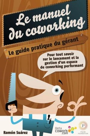 Le manuel du coworking: le guide pratique du gérant