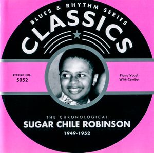 Blues & Rhythm Series: The Chronological Sugar Chile Robinson 1949-1952