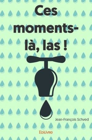 Ces moments-là, las !
