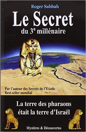 Le Secret du 3e Millénaire : La terre des pharaons était la terre d'Israël