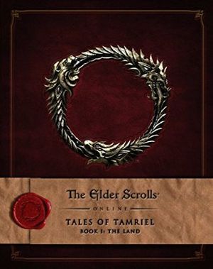The Elder Scrolls Online : Tales of Tamriel - Volume 1 : The Land