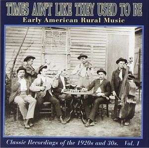 Times Ain't Like They Used to Be: Early American Rural Music, Volume 1