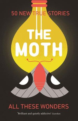 The Moth: All These Wonders
