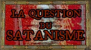 LA QUESTION DU SATANISME