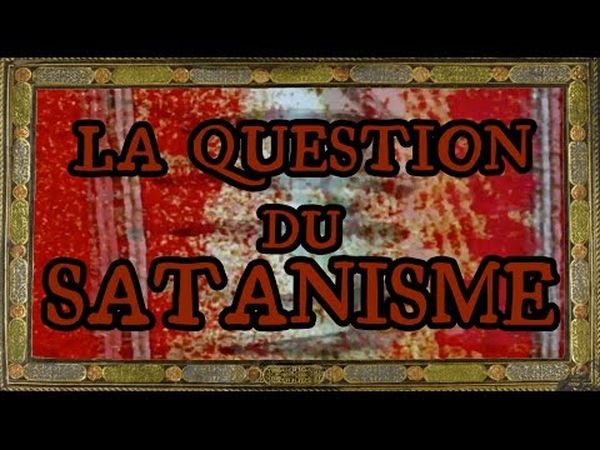 LA QUESTION DU SATANISME