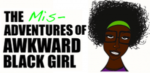 The Mis-Adventures of Awkward Black Girl