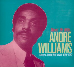 Movin’ On with Andre Williams: Greasy & Explicit Soul Movers, 1956–1970