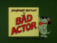 The Bad Actor [Magnificent Muttley]