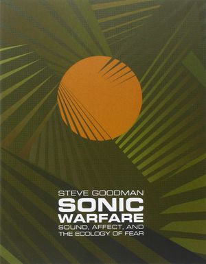 Sonic Warfare: Sound, Affect, and the Ecology of Fear