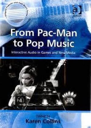 From Pac-Man to Pop Music : Interactive Audio in Games and New Media