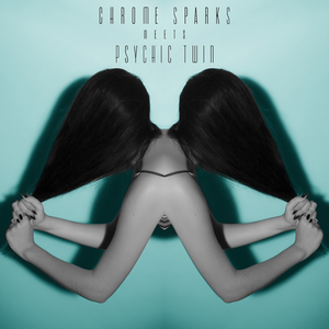Chrome Sparks meets Psychic Twin