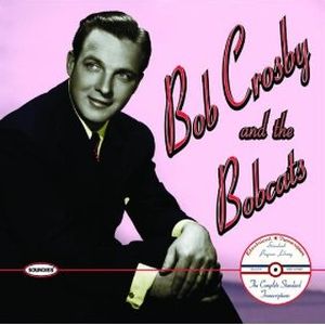 Bob Crosby and the Bobcats: The Complete Standard Transcriptions