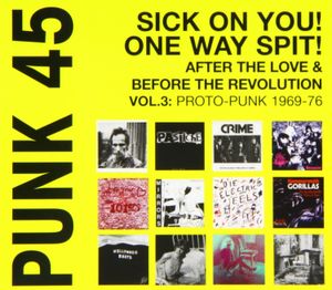 Punk 45: Sick on You! One Way Spit! After the Love & Before the Revolution - Proto-Punk 1969-76, Volume 3
