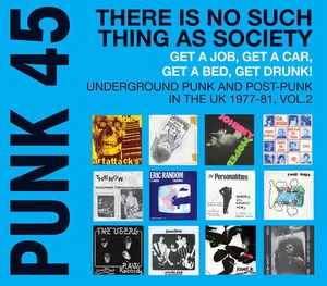 Punk 45: There Is No Such Thing as Society: Get a Job, Get a Car, Get a Bed, Get Drunk! Vol. 2: Underground Punk and Post-Punk i