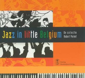 Jazz in Little Belgium: De collectie Robert Pernet