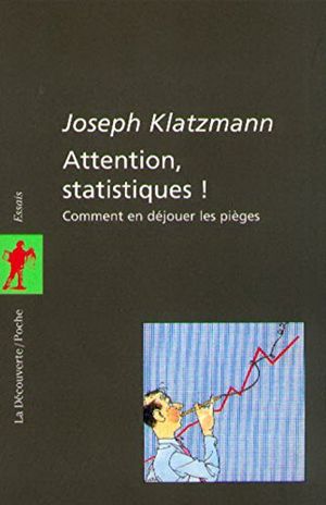 Attention, statistiques ! : Comment en déjouer les pièges