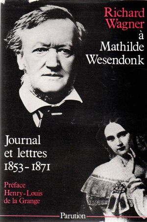 Richard Wagner à Mathilde Wesendonk, Journal et Lettres 1853 - 1871