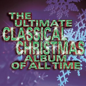 The Ultimate Classical Christmas Album of All Time