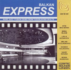 Balkan Express: Rare Jazz/Fusion Gems From Yugoslavian Vaults