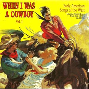 When I Was a Cowboy: Early American Songs of the West, Volume 1