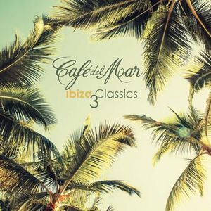 Café del Mar: Ibiza Classics 3