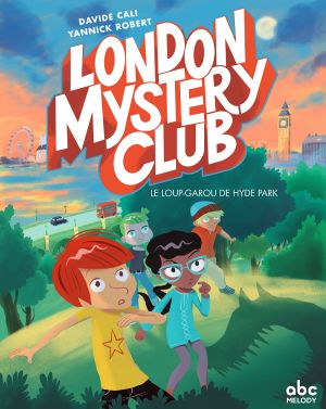 Le Loup-Garou dans Hyde Park - London Mystery Club, Tome 1