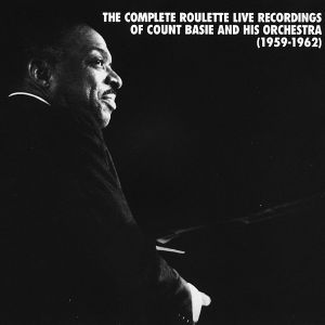The Complete Roulette Live Recordings of Count Basie and His Orchestra (1959-1962)