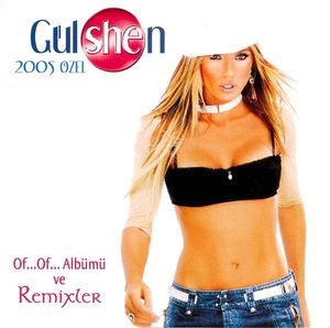 Gülshen 2005 Özel Of... Of... Albümü Ve Remixler