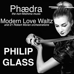 Phædra, Modern Love Waltz and 21 Robert Moran Orchestrations