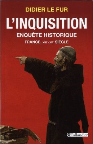 L'Inquisition, enquête historique : France, XIIIe-XVe siècle