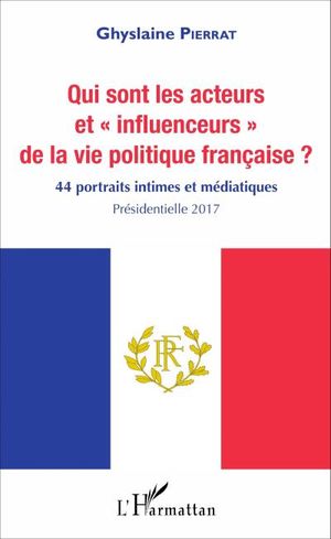Qui sont les acteurs et influenceurs de la vie politique française ?