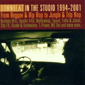 Downbeat in the Studio 1994-2001: From Reggae & Hip Hop to Jungle & Trip Hop