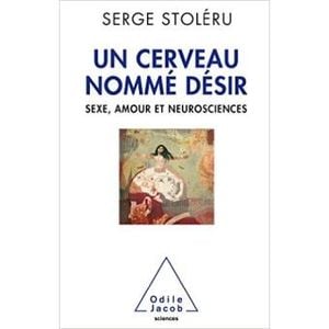 Un cerveau nommé désir. Sexe, amour et neurosciences