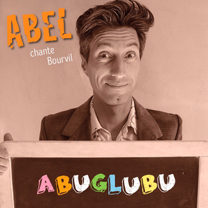 Abel chante Bourvil : Abuglubu