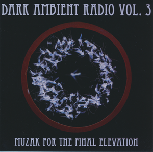 Dark Ambient Radio, Vol. 3: Muzak for the Final Elevation